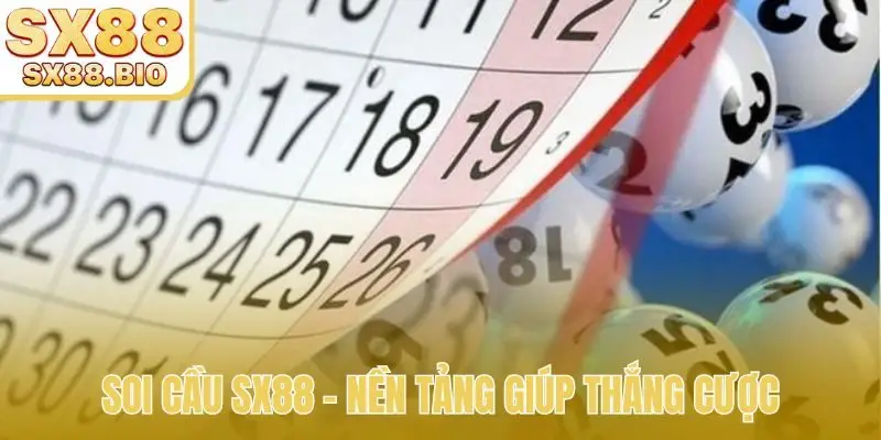 Soi cầu SX88 - Nền tảng giúp thắng cược