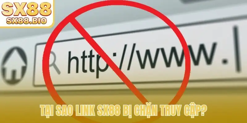 Tại sao link SX88 bị chặn truy cập?